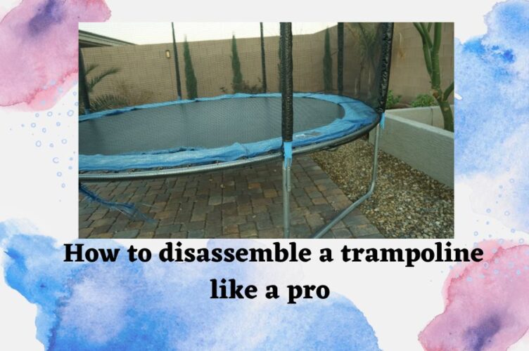 How to Disassemble a Trampoline in 4 Easy Steps The Ultimate Guide for